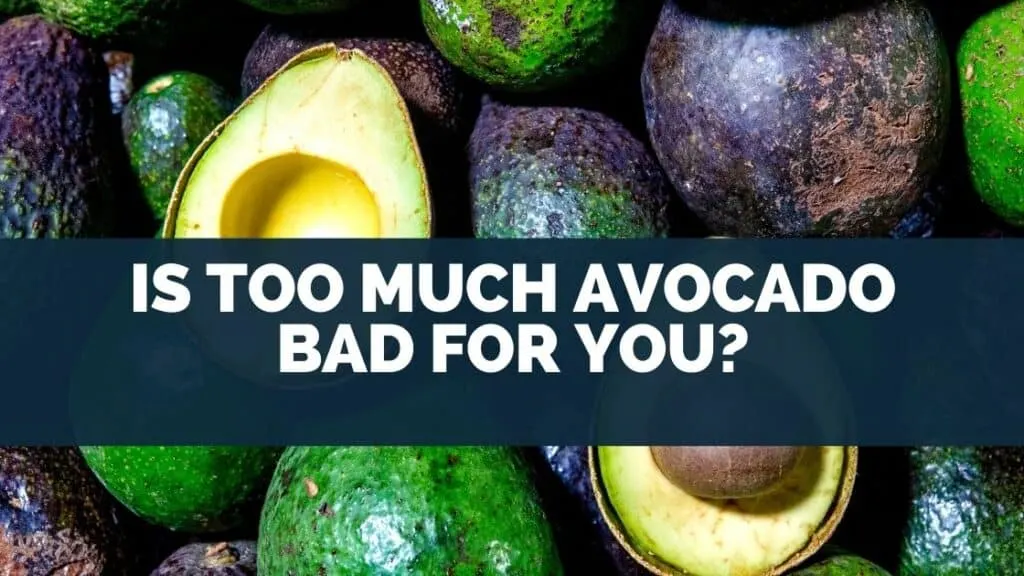 Is Too Much Avocado Bad For You