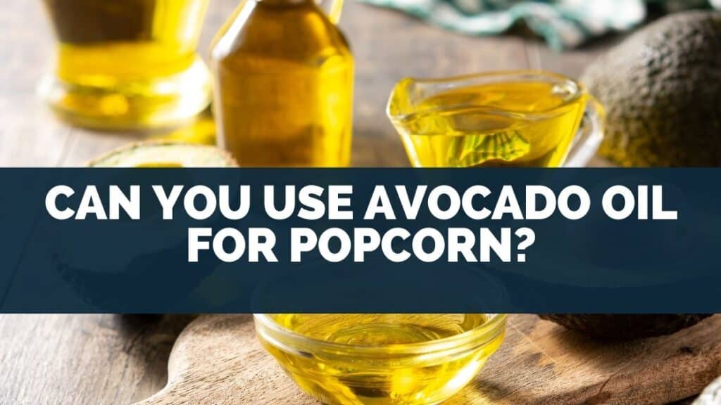 Can You Use Avocado Oil For Popcorn?