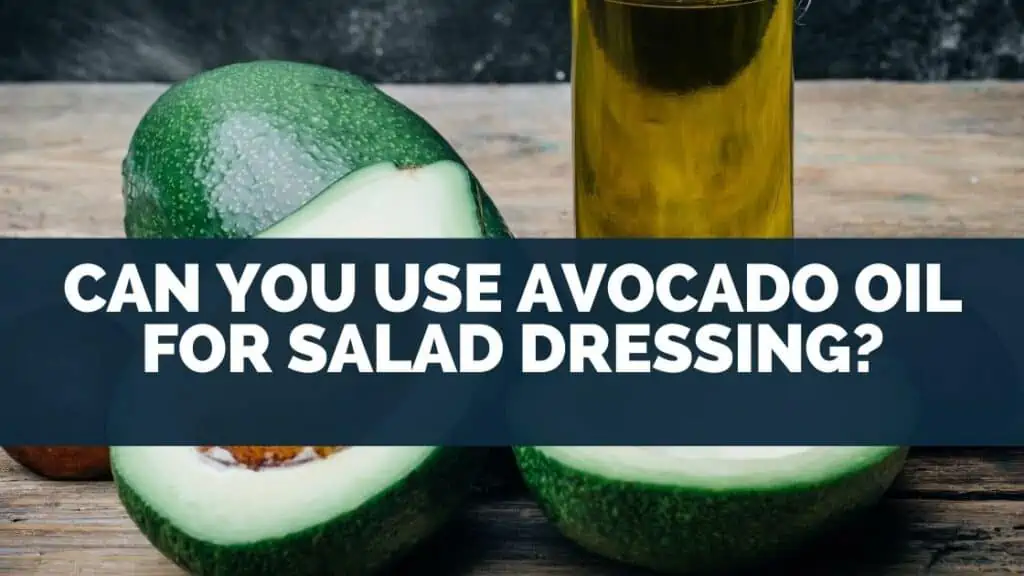 Can You Use Avocado Oil For Salad Dressing?