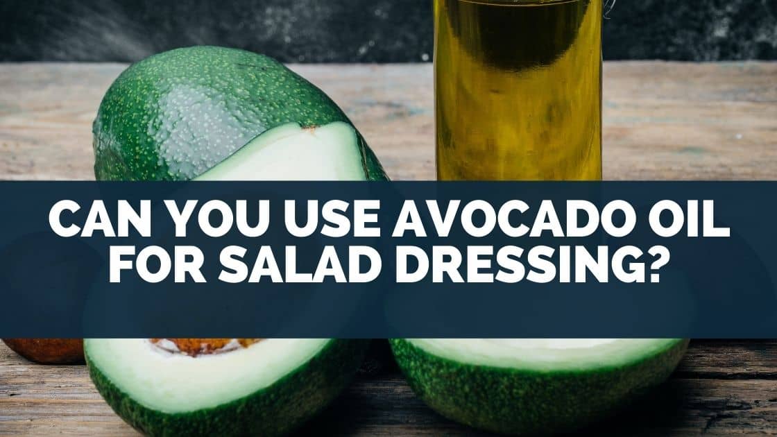 Can You Use Avocado Oil For Salad Dressing? Eat For Longer