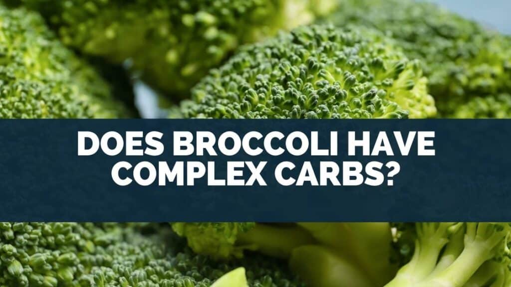 Does Broccoli Have Complex Carbs?