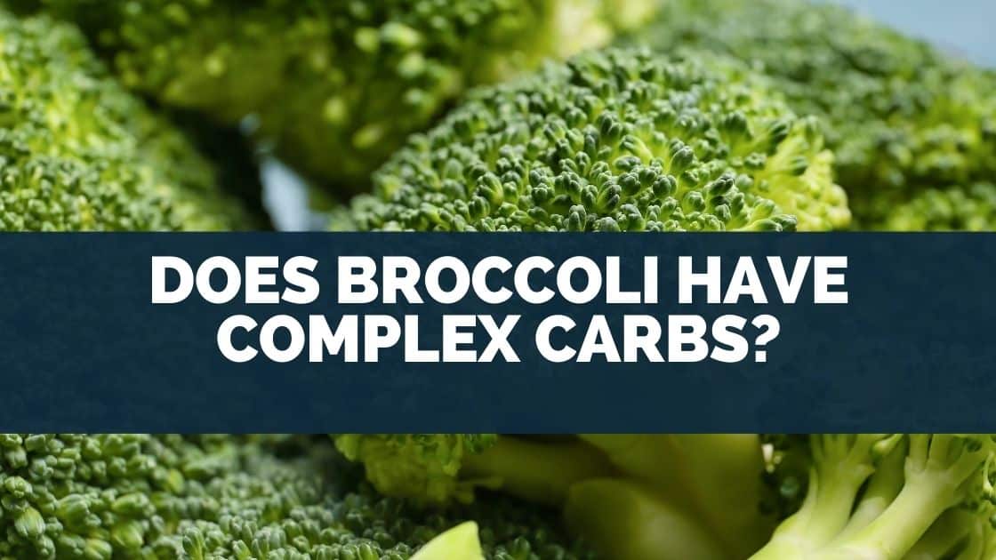 How Many Carbs Does Broccoli Have In It Does Broccoli Have Complex Carbs?