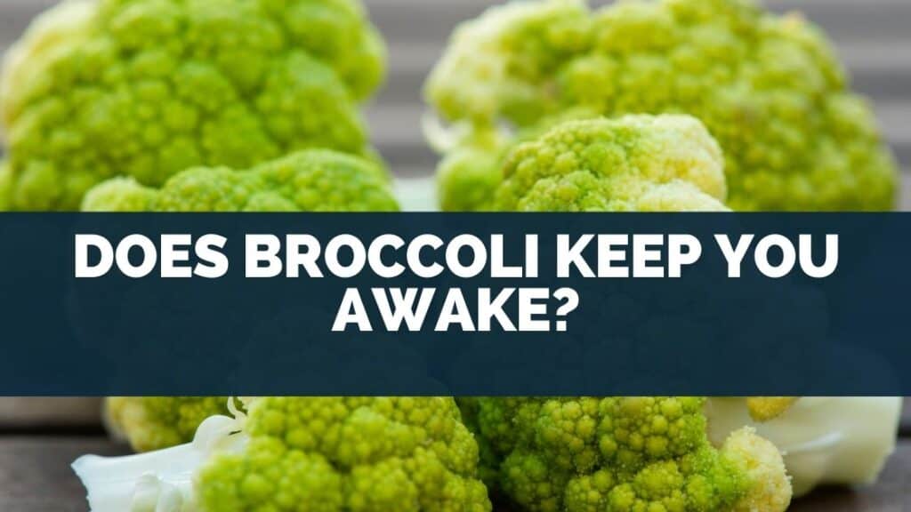 Does Broccoli Keep You Awake?