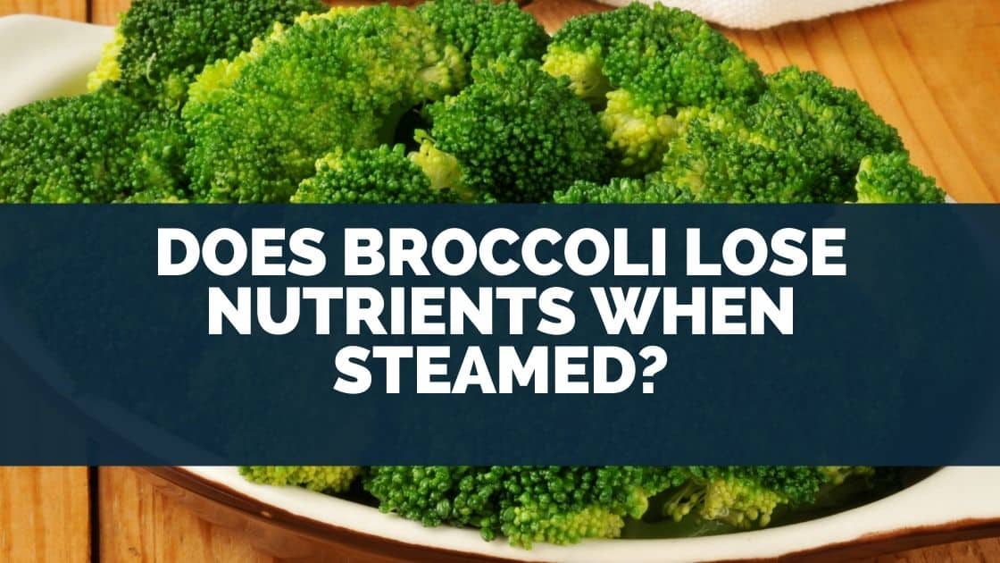 Does Broccoli Lose Nutrients When Steamed?
