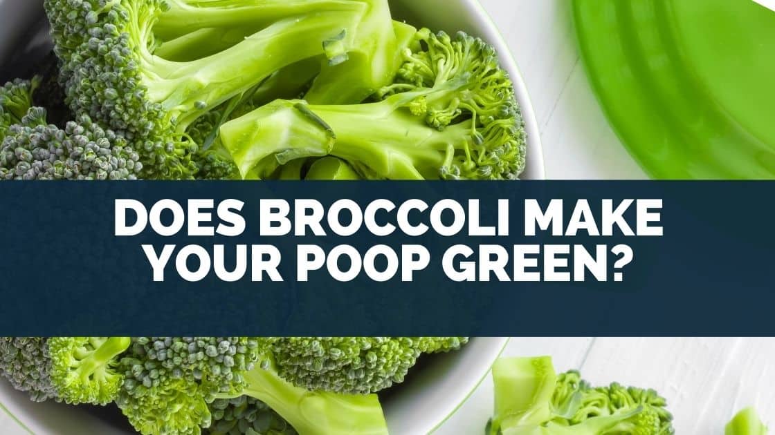 Does Broccoli Make Your Poop Green?