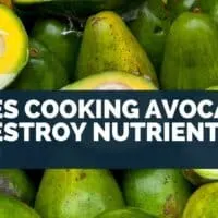 Does Cooking Avocado Destroy Nutrients?
