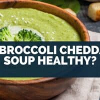 Is Broccoli Cheddar Soup Healthy?