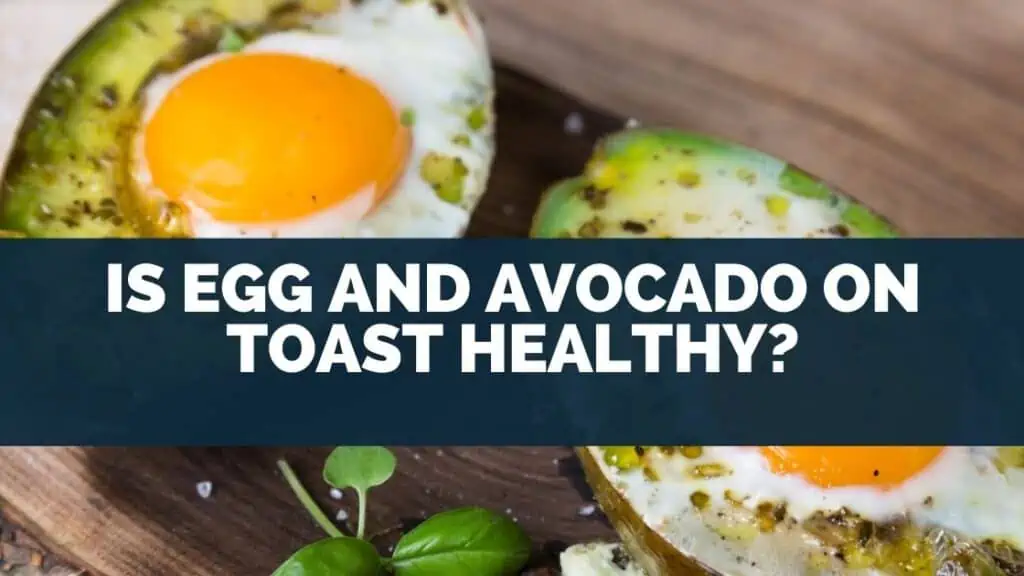 Is Egg and Avocado On Toast Healthy?