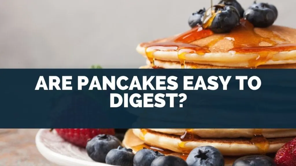 Are Pancakes Easy To Digest