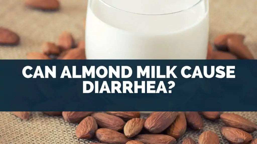 Can Almond Milk Cause Diarrhea?
