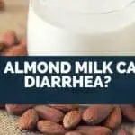 Can Almond Milk Cause Diarrhea?