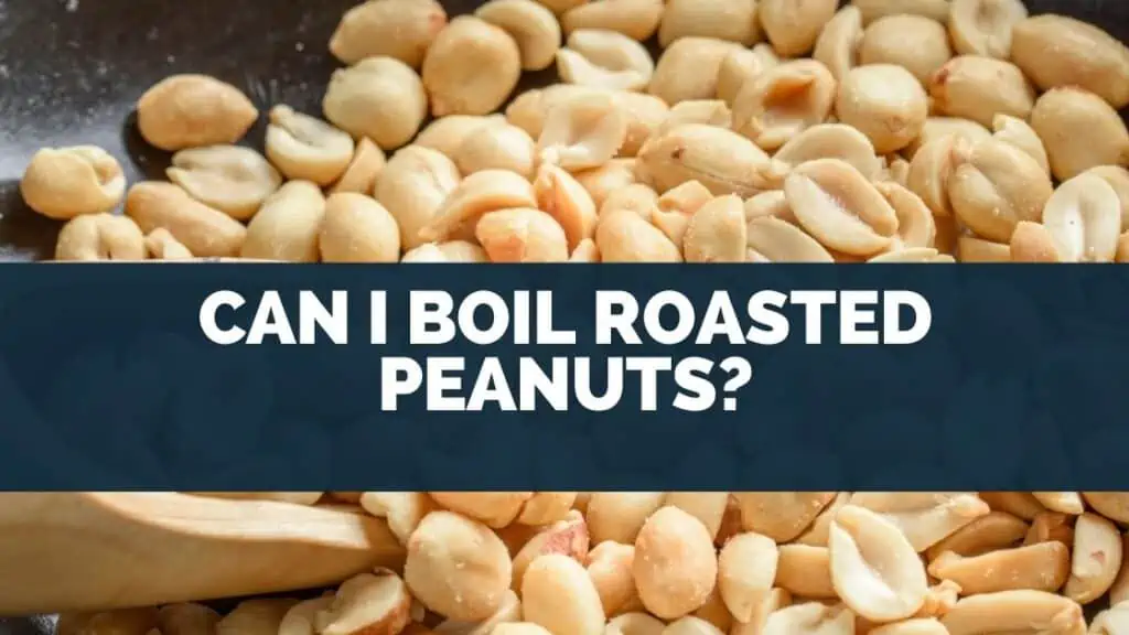 Can I Boil Roasted Peanuts