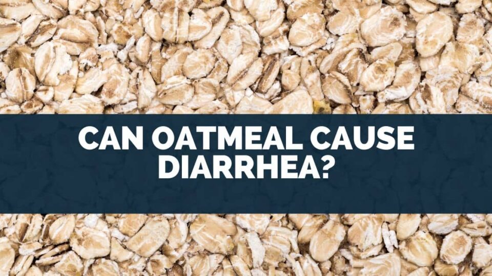 Can Oatmeal Cause Diarrhea?