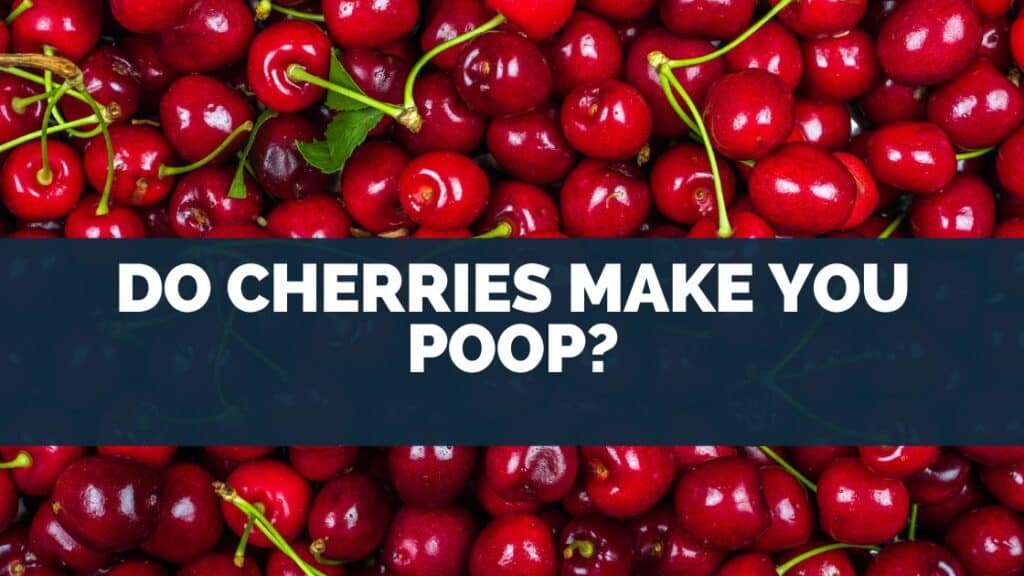 Do Cherries Make You Poop?