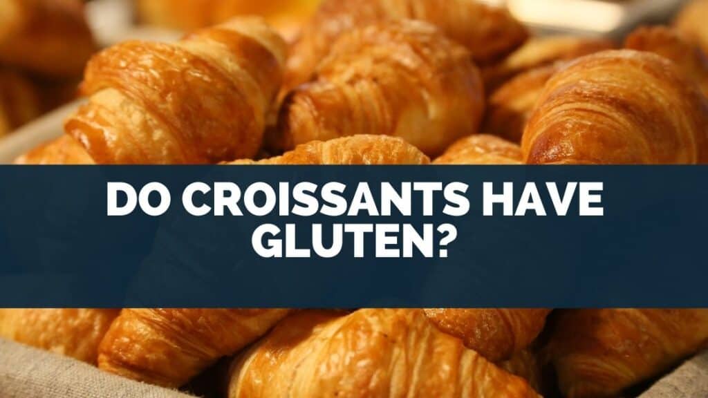 Do Croissants Have Gluten