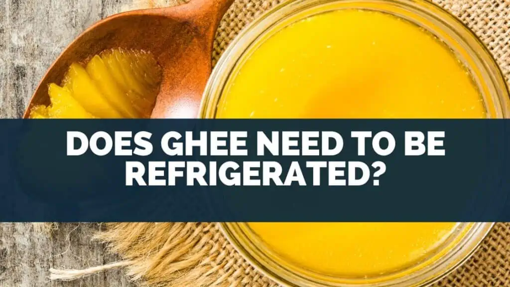 Does Ghee Need To Be Refrigerated