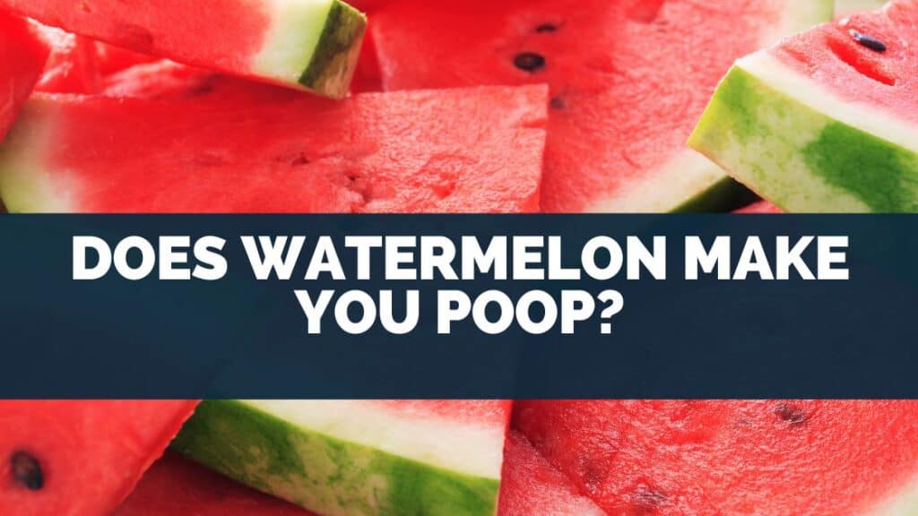 Does Watermelon Make You Poop