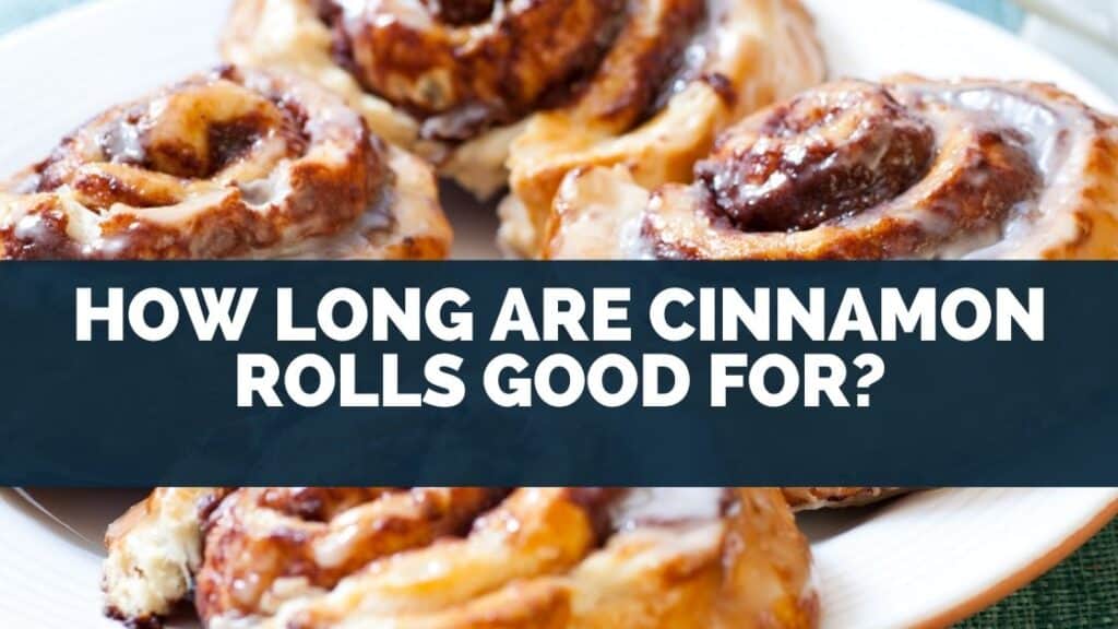 How Long Are Cinnamon Rolls Good For