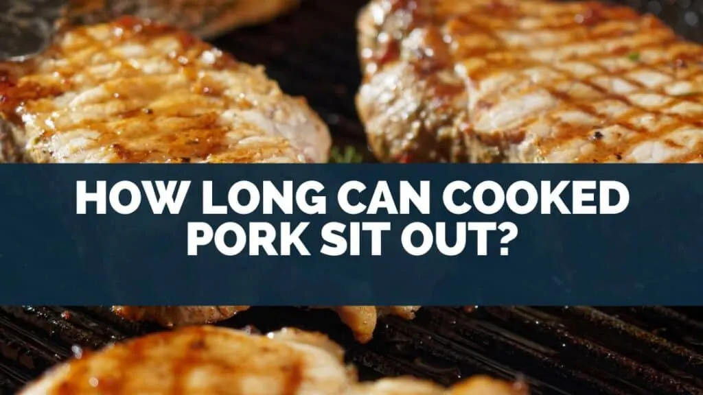 How Long Can Cooked Pork Sit Out