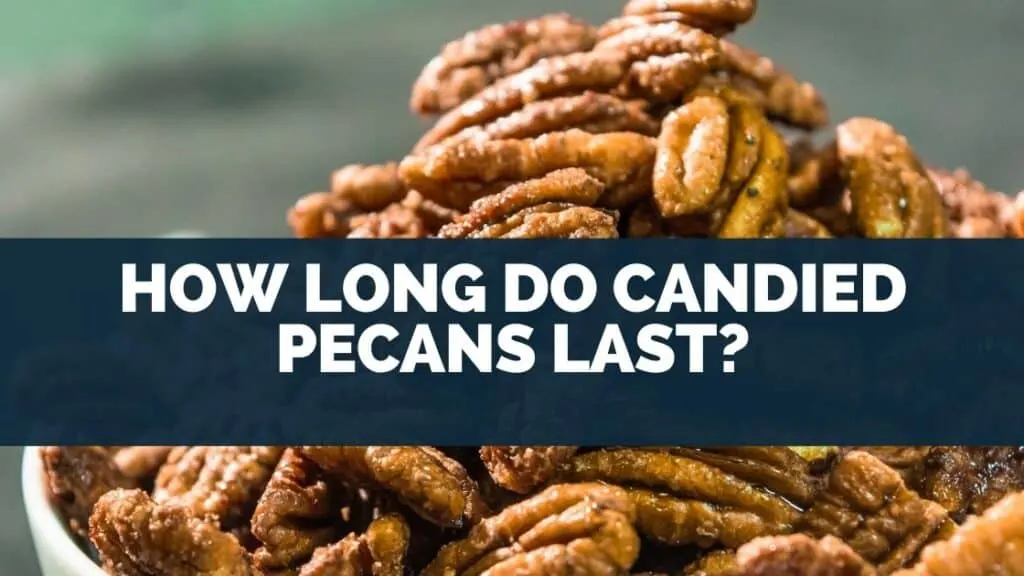 How Long Do Candied Pecans Last?