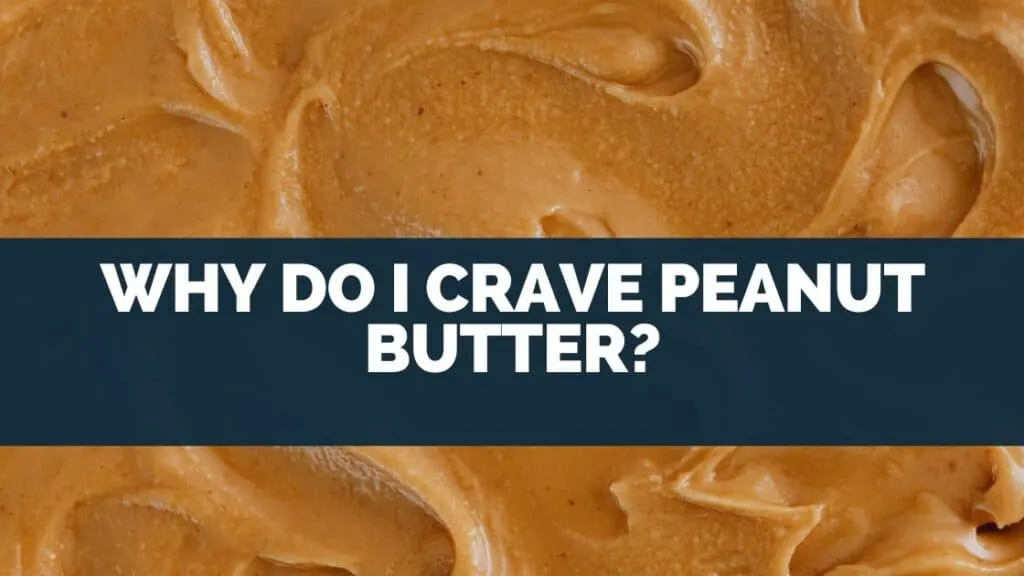 Why Do I Crave Peanut Butter?