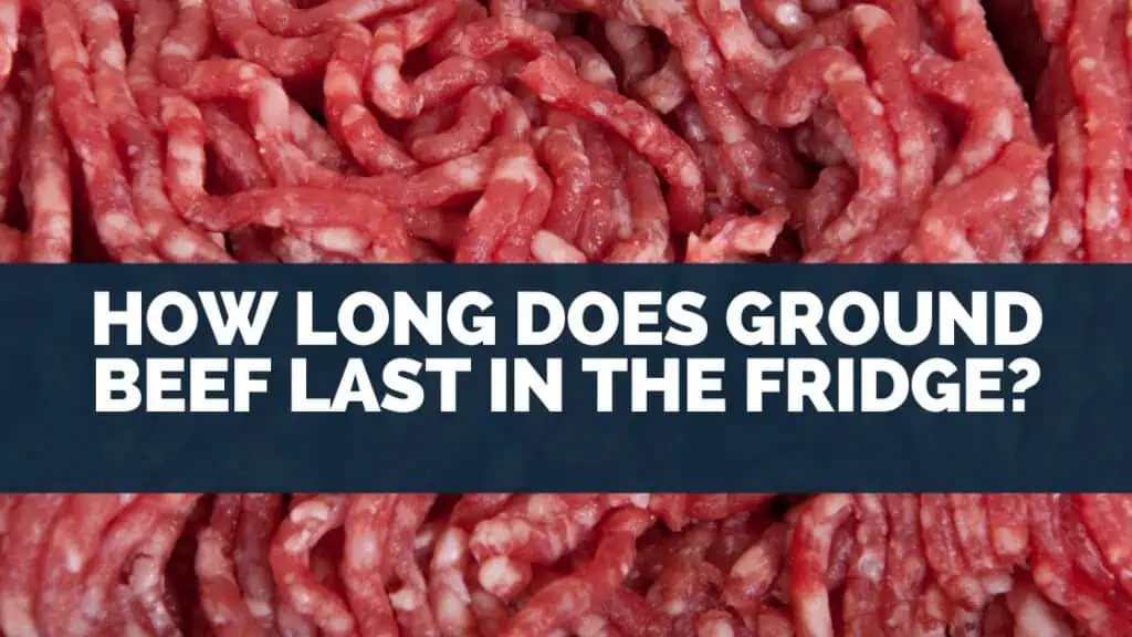 How Long Does Ground Beef Last In The Fridge