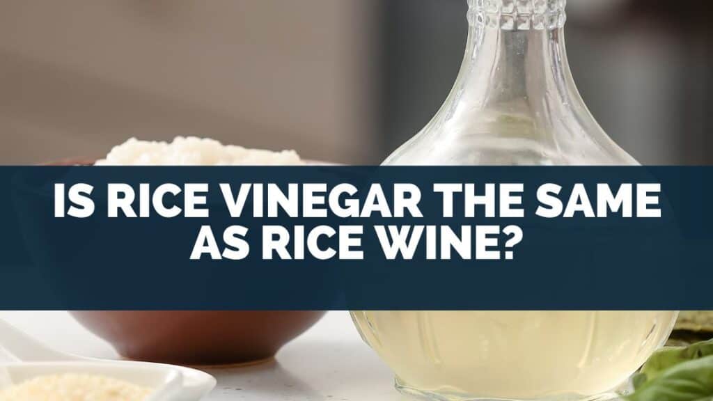 Is Rice Vinegar The Same As Rice Wine?