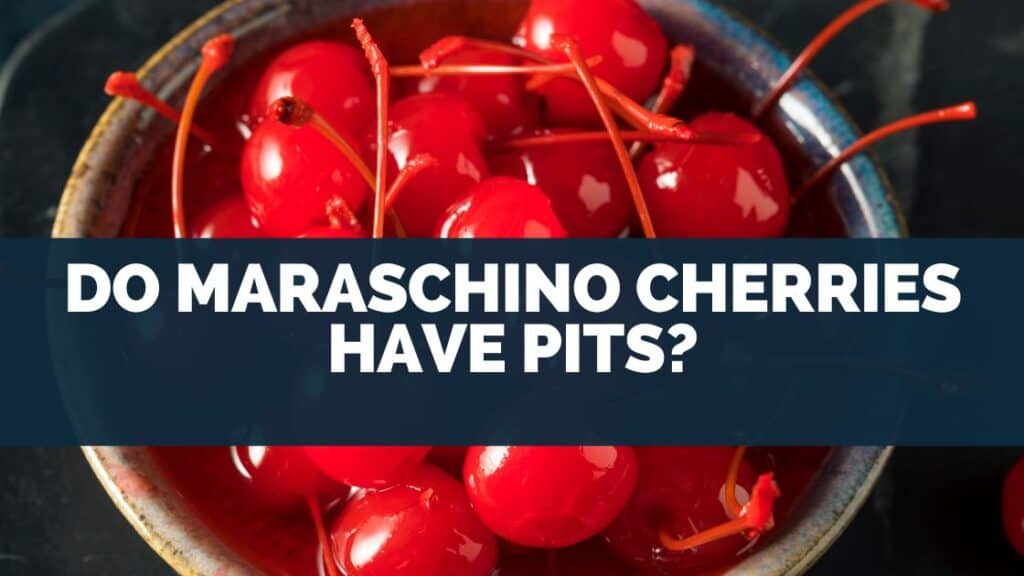 Do Maraschino Cherries Have Pits?