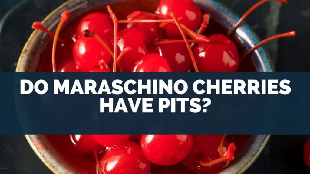 Do Maraschino Cherries Have Pits?