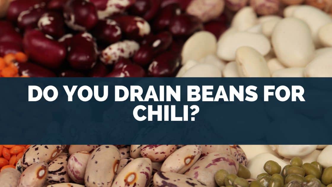 Do You Drain Beans For Chili?