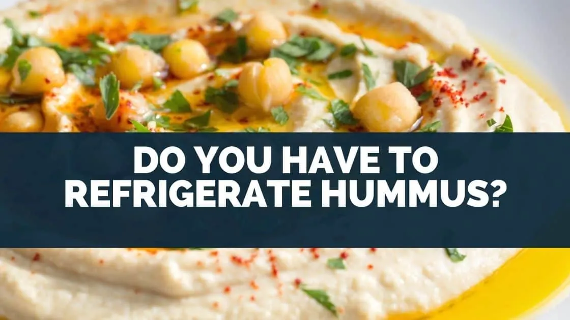 Do You Have To Refrigerate Hummus?