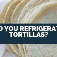 Do You Refrigerate Tortillas?