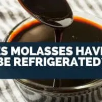 Does Molasses Have To Be Refrigerated?