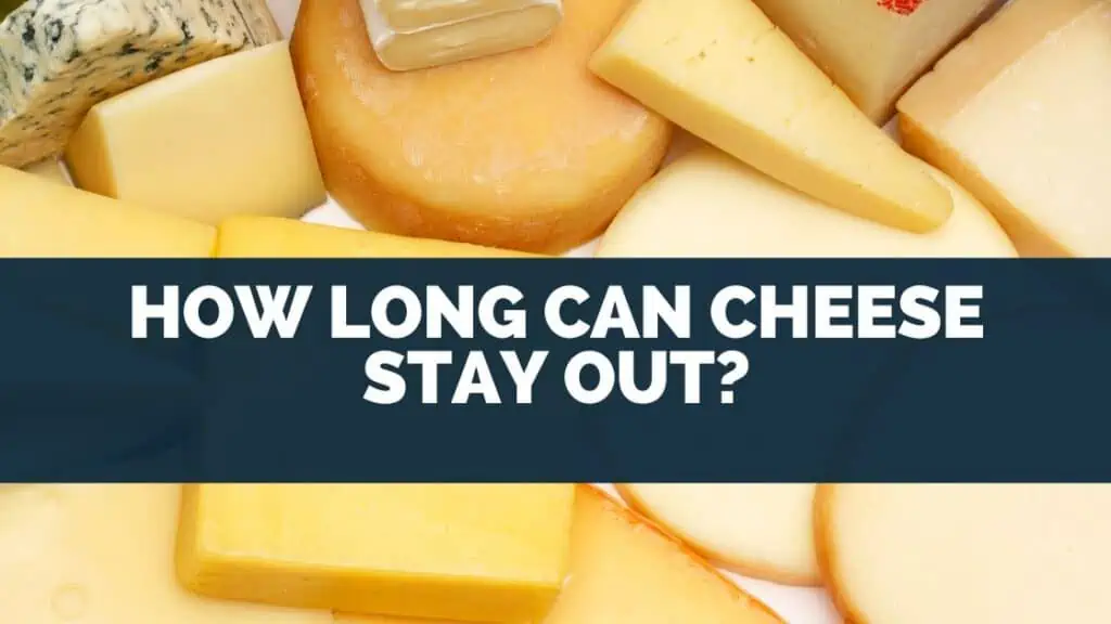 How Long Can Cheese Stay Out?
