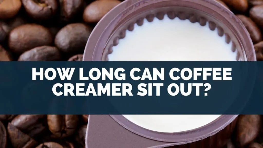 How Long Can Coffee Creamer Sit Out?