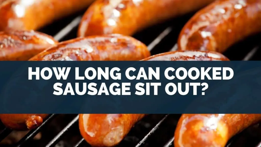 How Long Can Cooked Sausage Sit Out?