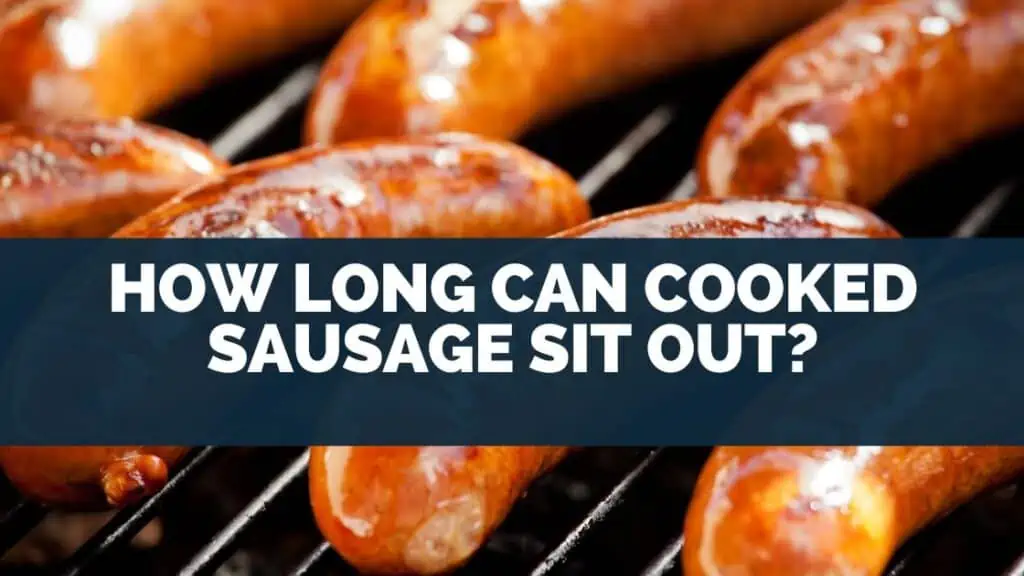 How Long Can Cooked Sausage Sit Out?