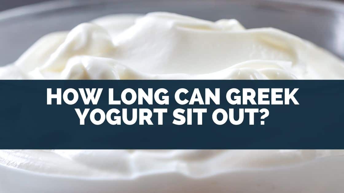 How Long Can Greek Yogurt Sit Out?