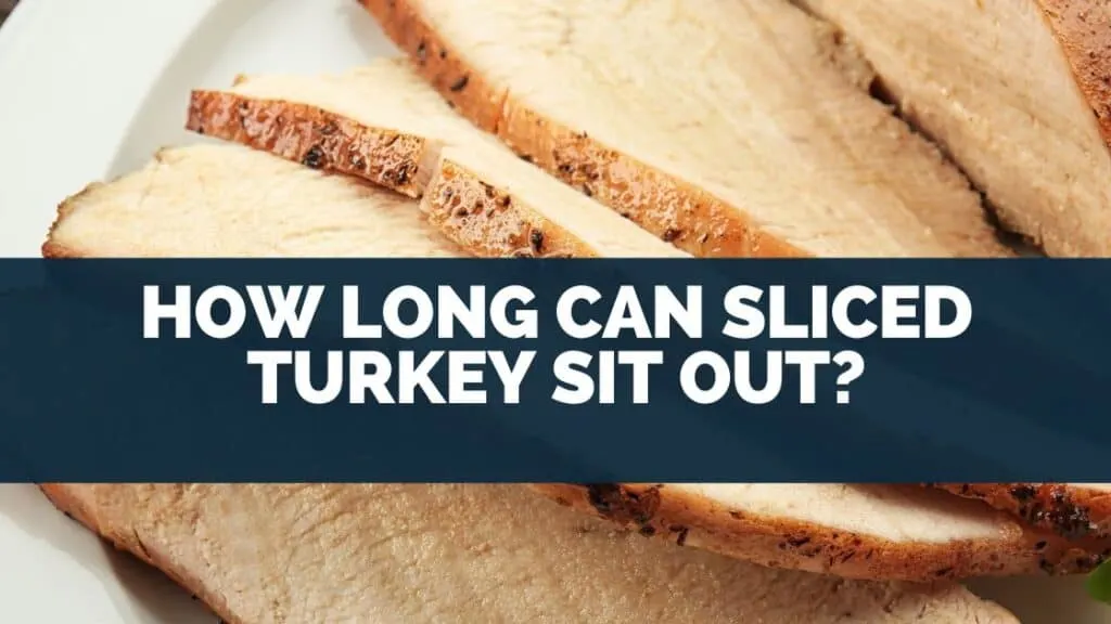 How Long Can Sliced Turkey Sit Out