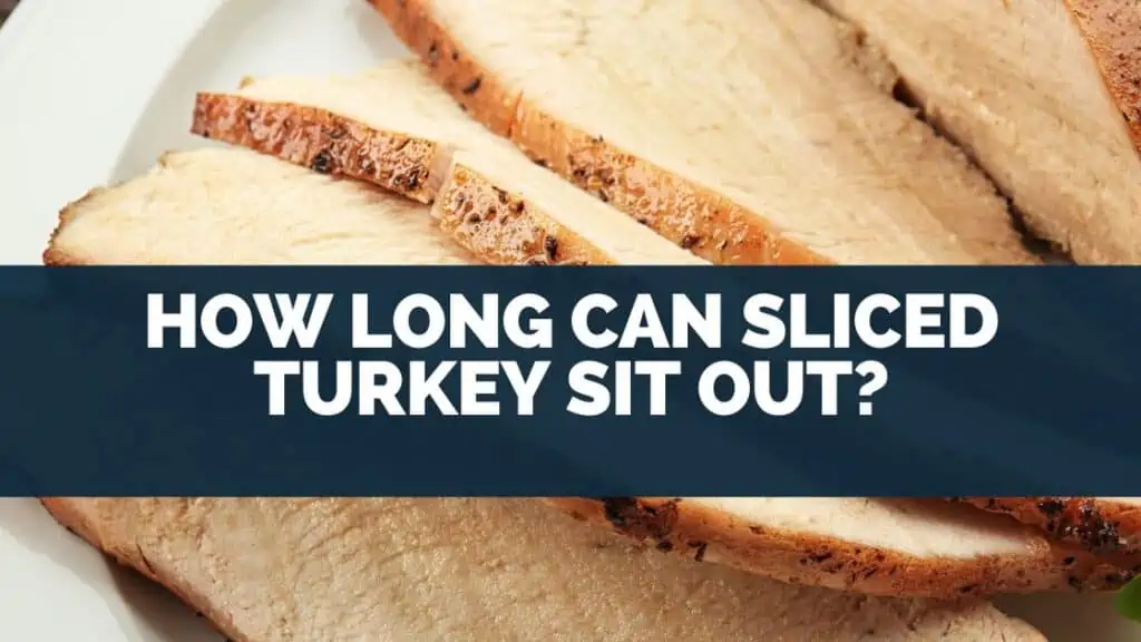 How Long Can Sliced Turkey Sit Out