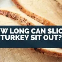 How Long Can Sliced Turkey Sit Out