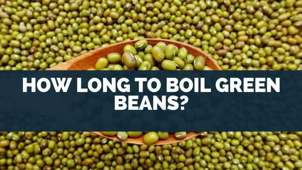 How Long Do Green Beans Take To Soften?