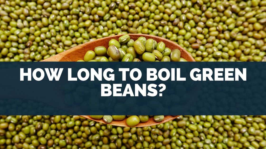 How Long To Boil Green Beans?