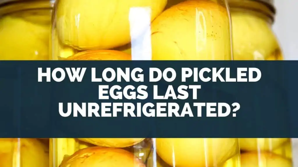 How Long Do Pickled Eggs Last Unrefrigerated?