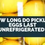 How Long Do Pickled Eggs Last Unrefrigerated?