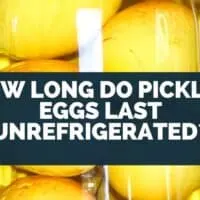 How Long Do Pickled Eggs Last Unrefrigerated?
