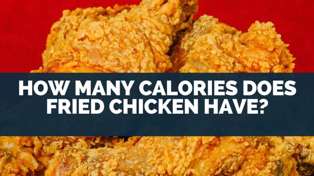 How Many Calories Does Fried Chicken Have?