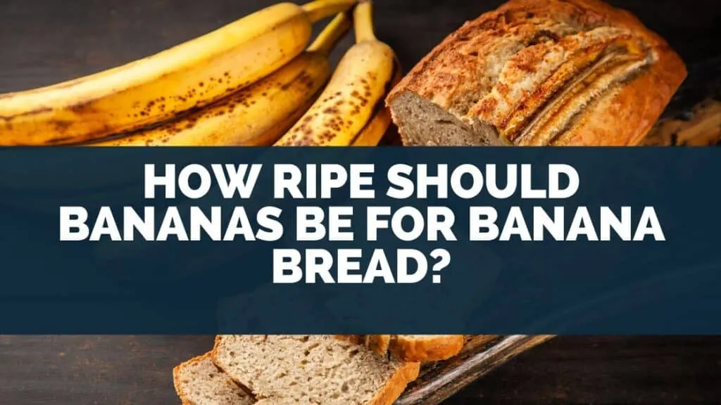 How Ripe Should Bananas Be For Banana Bread?