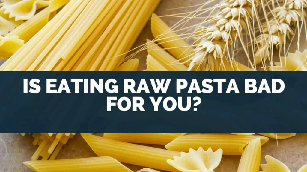 Is Eating Raw Pasta Bad For You?