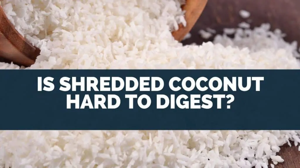 Is Shredded Coconut Hard to Digest?